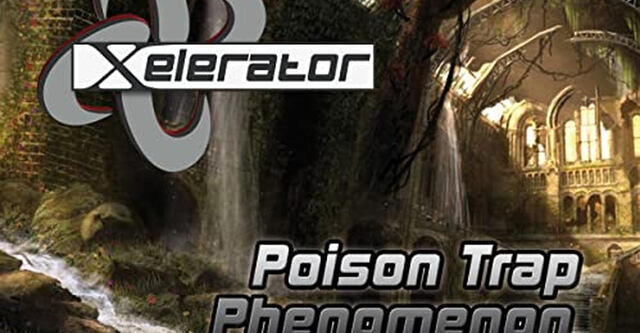 Xelerator - Poison Trap Phenomenon - Out Now!
