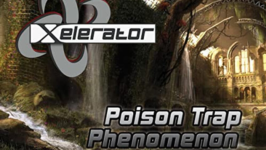 Xelerator - Poison Trap Phenomenon - Out Now!