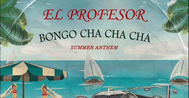 El Profesor - Bongo Cha Cha Cha (Summer Anthem)