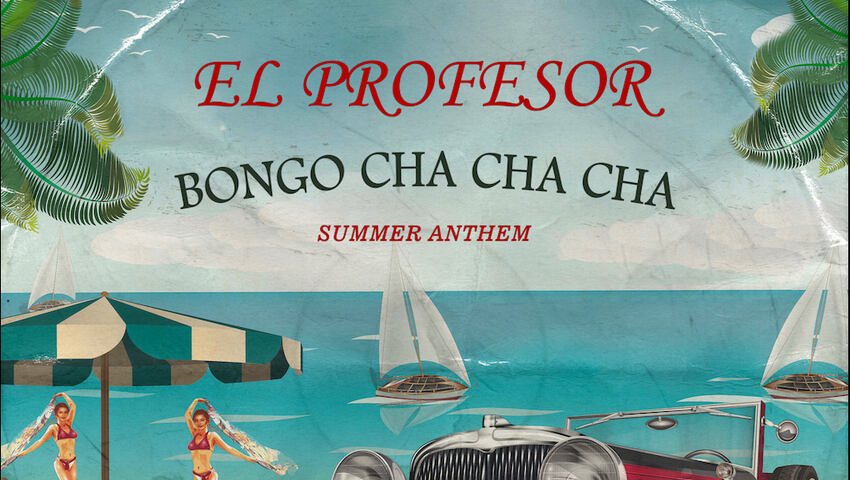 El Profesor - Bongo Cha Cha Cha (Summer Anthem)