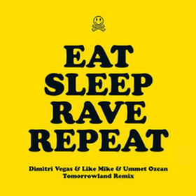 Eat Sleep Rave Repeat (Dimitri Vegas & Like Mike & Ummet Ozcan Tomorrowland Remix)